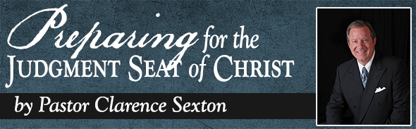 Preparing for the Judgement Seat of Christ by Pastor Clarence Sexton